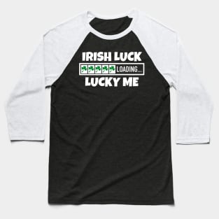 Irish Luck Loading, Lucky Me - Good Fortune Blessings Baseball T-Shirt